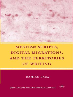 cover image of Mestiz@ Scripts, Digital Migrations, and the Territories of Writing